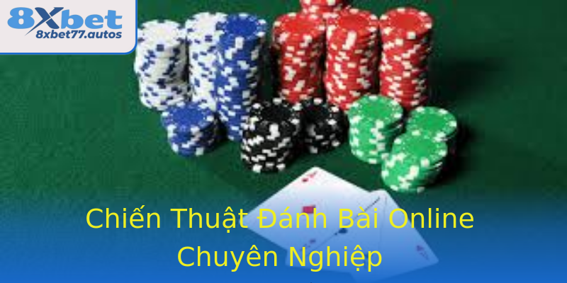 Chiến Thuật Đánh Bài Online Chuyên Nghiệp