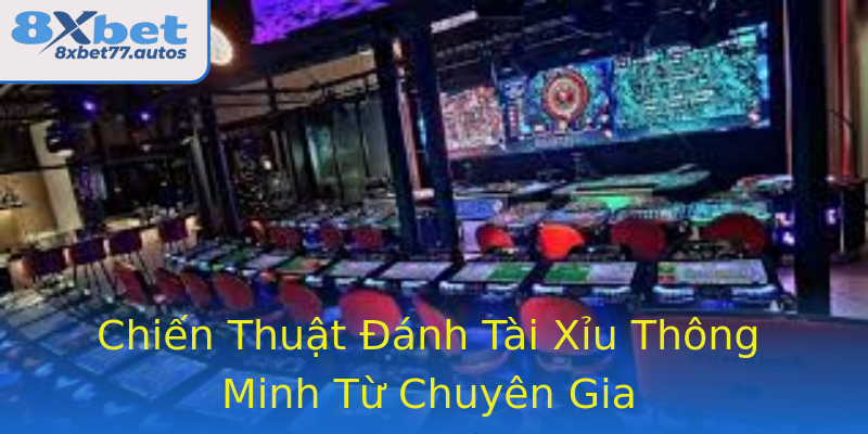 Chiến Thuật Đánh Tài Xỉu Thông Minh Từ Chuyên Gia