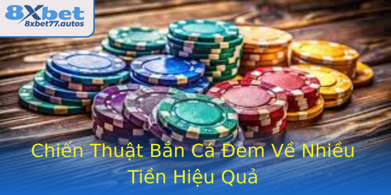 Chiến Thuật Bắn Cá Đem Về Nhiều Tiền Hiệu Quả Chiến Thuật Bắn Cá Đem Về Nhiều Tiền Hiệu Quả