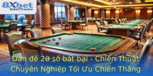Dan E 20 So Bat Bai Chien Thuat Chuyen Nghiep Toi Uu Chien Thang Tu 8Xbet 3