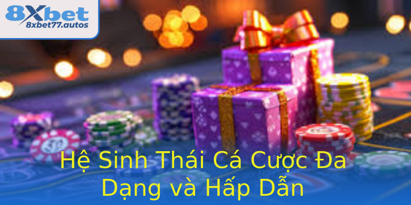 Hệ Sinh Thái Cá Cược Đa Dạng và Hấp Dẫn