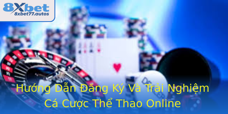 Hướng Dẫn Đăng Ký Và Trải Nghiệm Cá Cược Thể Thao Online Hướng Dẫn Đăng Ký Và Trải Nghiệm Cá Cược Thể Thao Online