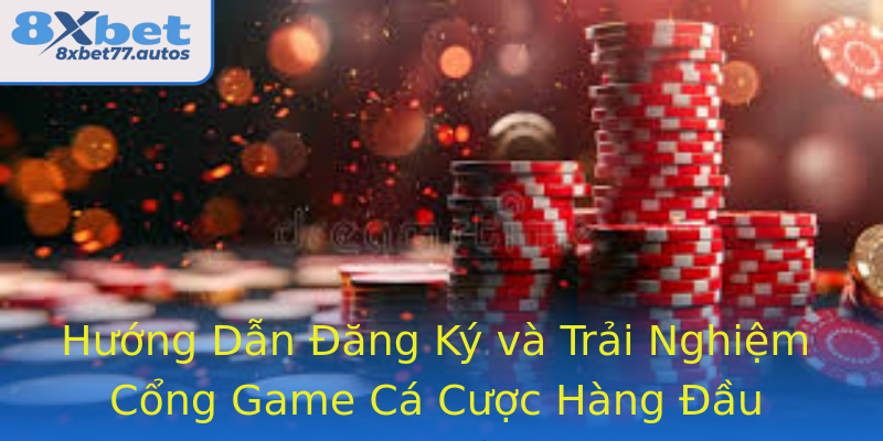 Hướng Dẫn Đăng Ký và Trải Nghiệm Cổng Game Cá Cược Hàng Đầu Hướng Dẫn Đăng Ký và Trải Nghiệm Cổng Game Cá Cược Hàng Đầu