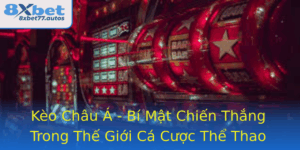 Keo Chau A Bi Mat Chien Thang Trong The Gioi Ca Cuoc The Thao Cung 8Xbet