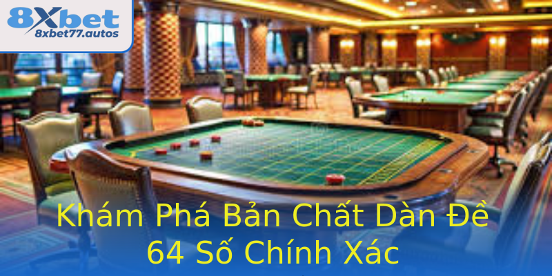 Khám Phá Bản Chất Dàn Đề 64 Số Chính Xác