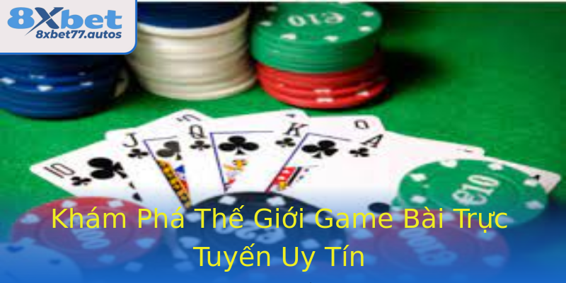Khám Phá Thế Giới Game Bài Trực Tuyến Uy Tín Khám Phá Thế Giới Game Bài Trực Tuyến Uy Tín
