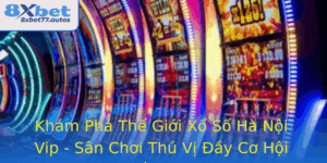 Kham Pha The Gioi Xo So Ha Noi Vip San Choi Thu Vi Ay Co Hoi Thang Lon
