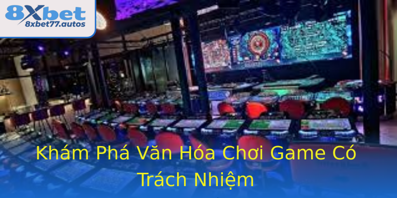 Khám Phá Văn Hóa Chơi Game Có Trách Nhiệm