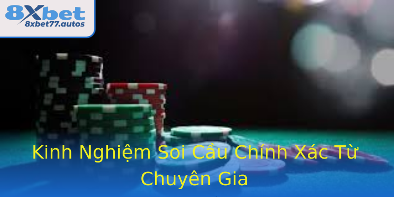 Kinh Nghiệm Soi Cầu Chính Xác Từ Chuyên Gia Kinh Nghiệm Soi Cầu Chính Xác Từ Chuyên Gia
