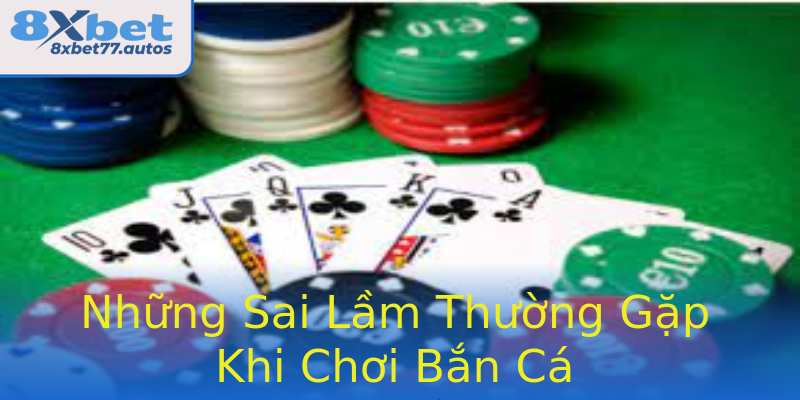 Những Sai Lầm Thường Gặp Khi Chơi Bắn Cá Những Sai Lầm Thường Gặp Khi Chơi Bắn Cá