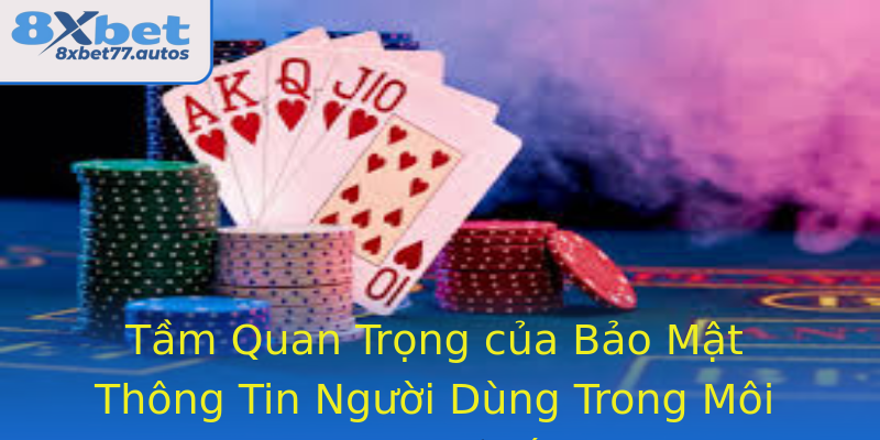 Tầm Quan Trọng của Bảo Mật Thông Tin Người Dùng Trong Môi Trường Số Tầm Quan Trọng của Bảo Mật Thông Tin Người Dùng Trong Môi Trường Số