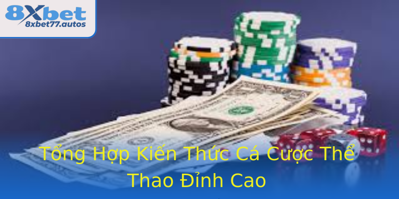 Tổng Hợp Kiến Thức Cá Cược Thể Thao Đỉnh Cao