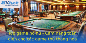 Top Game No Hu Cam Nang Toan Dien Cho Cac Game Thu Thang Hoa Cung 8Xbet 1