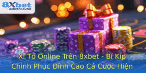 Xi To Online Tren 8Xbet Bi Kip Chinh Phuc Inh Cao Ca Cuoc Hien Ai