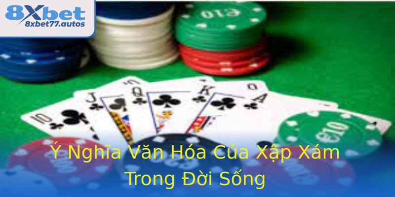 Ý Nghĩa Văn Hóa Của Xập Xám Trong Đời Sống